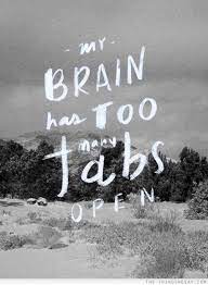 My brain has too many tabs open | Words, Inspirational quotes, Quotes